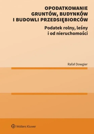 Opodatkowanie gruntów, budynków i budowli przedsiębiorców. Podatek rolny, leśny i od nieruchomości