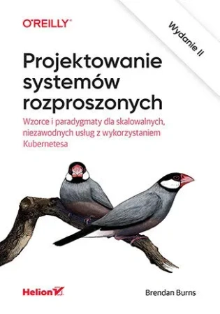 Projektowanie systemów rozproszonych. Wzorce i paradygmaty dla skalowalnych, niezawodnych usług z wykorzystaniem Kubernetesa wyd. 2